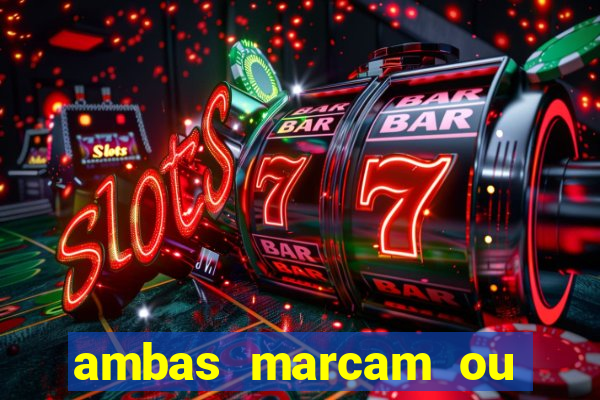 ambas marcam ou mais de 2.5 bet365